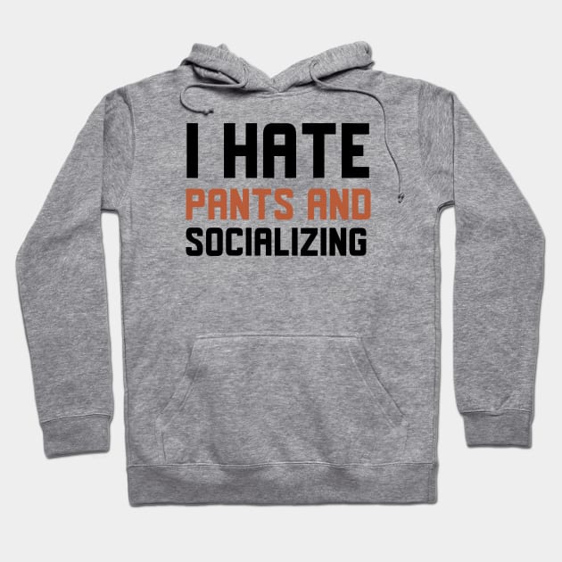 I Hate Pants And Socializing Hoodie by Jitesh Kundra